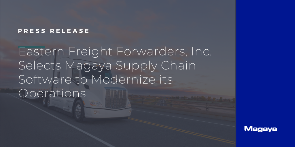 Eastern Freight Forwarders, Inc. Selects Magaya Supply Chain Software to Modernize its Operations