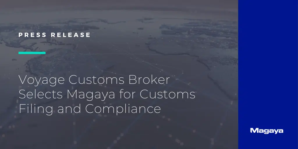 Voyage Customs Broker Selects Magaya for Customs Filing and Compliance