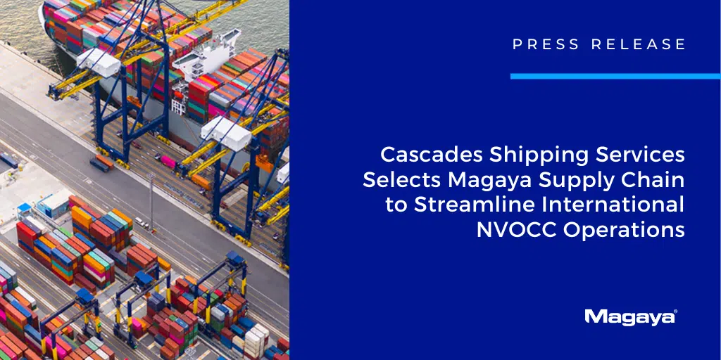 Cascades Shipping Services Selects Magaya Supply Chain to Streamline International NVOCC Operations