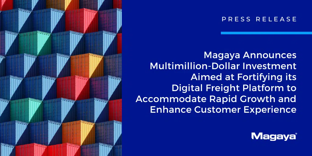 Magaya Announces Multimillion-Dollar Investment Aimed at Fortifying its Digital Freight Platform to Accommodate Rapid Growth and Enhance Customer Experience