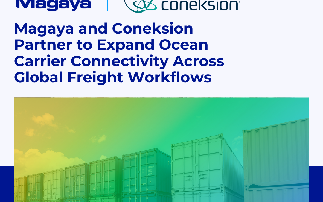 Magaya and Coneksion Partner to Expand Ocean Carrier Connectivity Across Global Freight Workflows