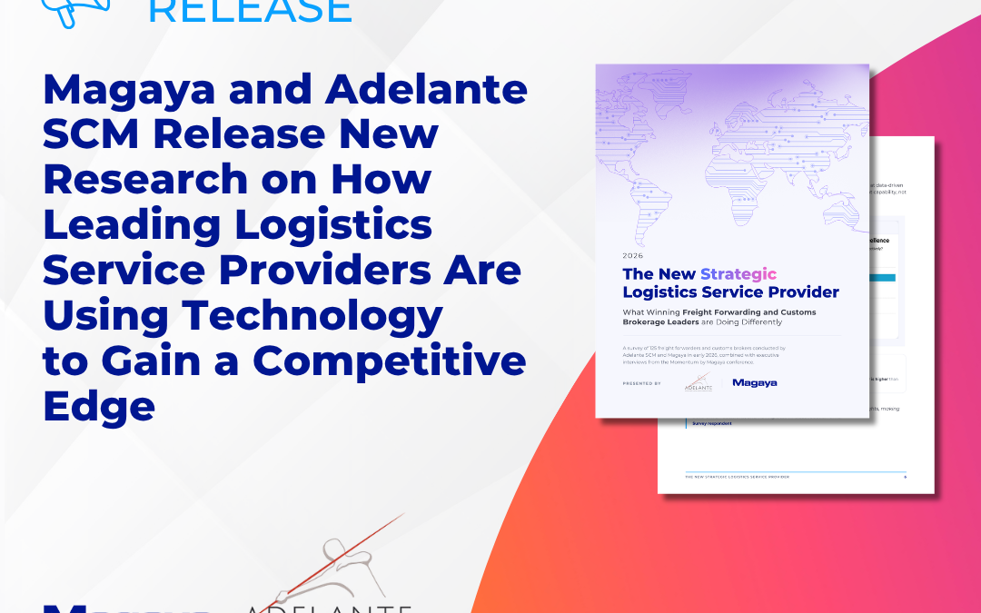 Magaya and Adelante SCM Release New Research on How Leading Logistics Service Providers Are Using Technology to Gain a Competitive Edge